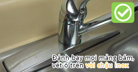 Loại bỏ mảng bám, vết ố lấy lại vẻ sáng bóng cho vòi chậu inox